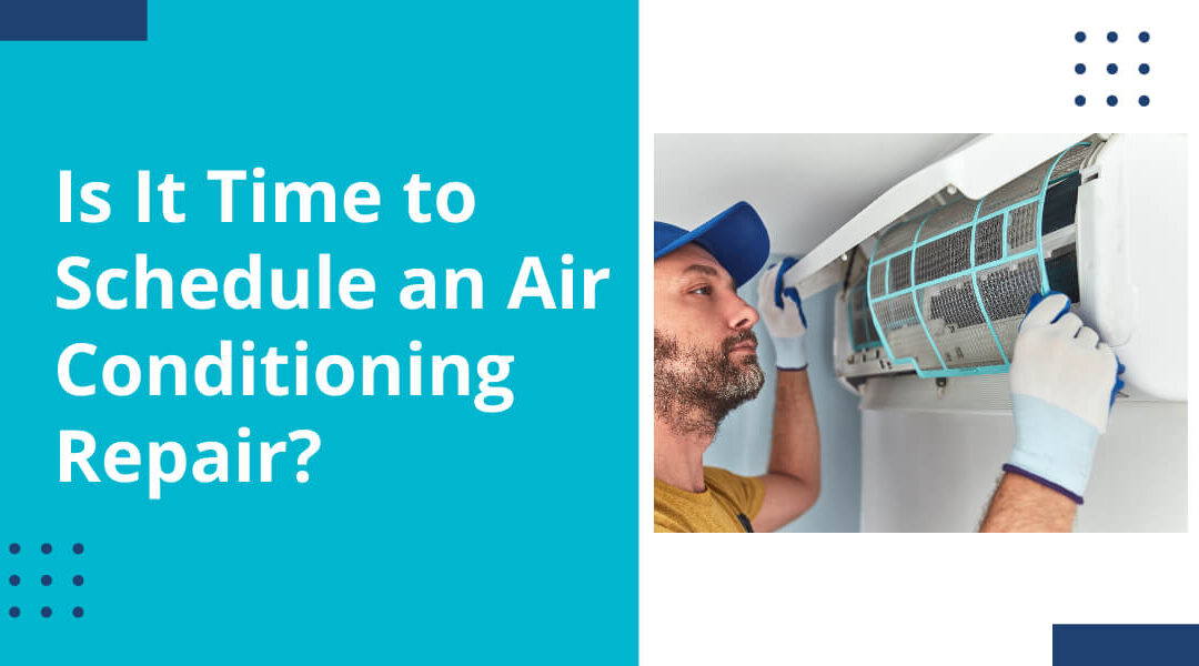 Is It Time to Schedule an Air Conditioning Repair?