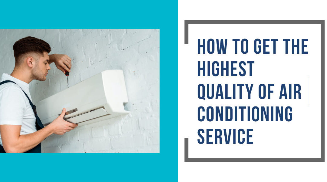 How to Get the Highest Quality of Air Conditioning Service